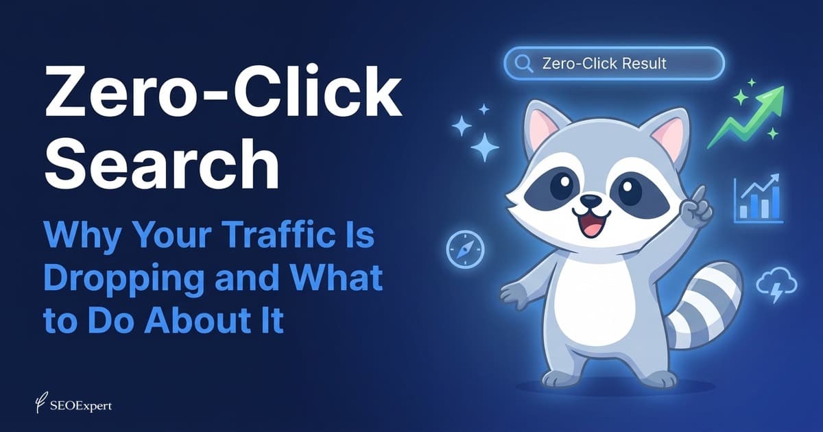 Zero-Click Search: Why Your Traffic Is Dropping and What to Do About It